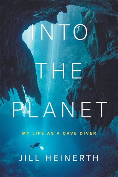 My thoughts on Into the Planet book by Jill Heinerth